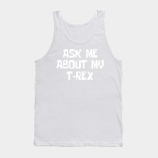 Ask me about my trex Tank Top
